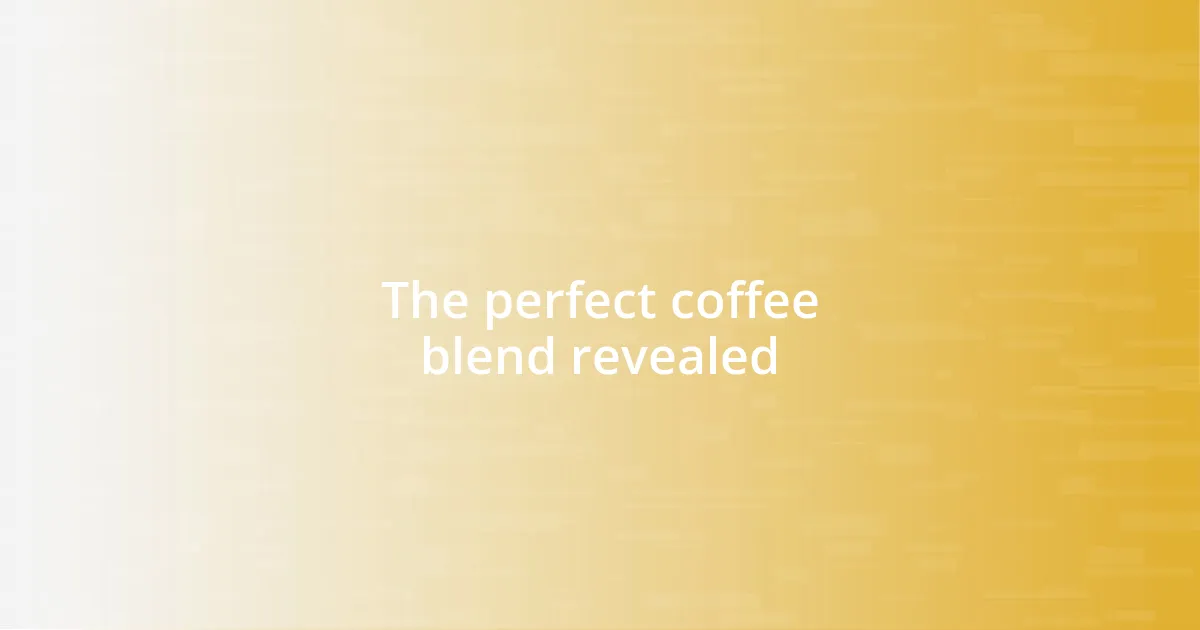 The perfect coffee blend revealed