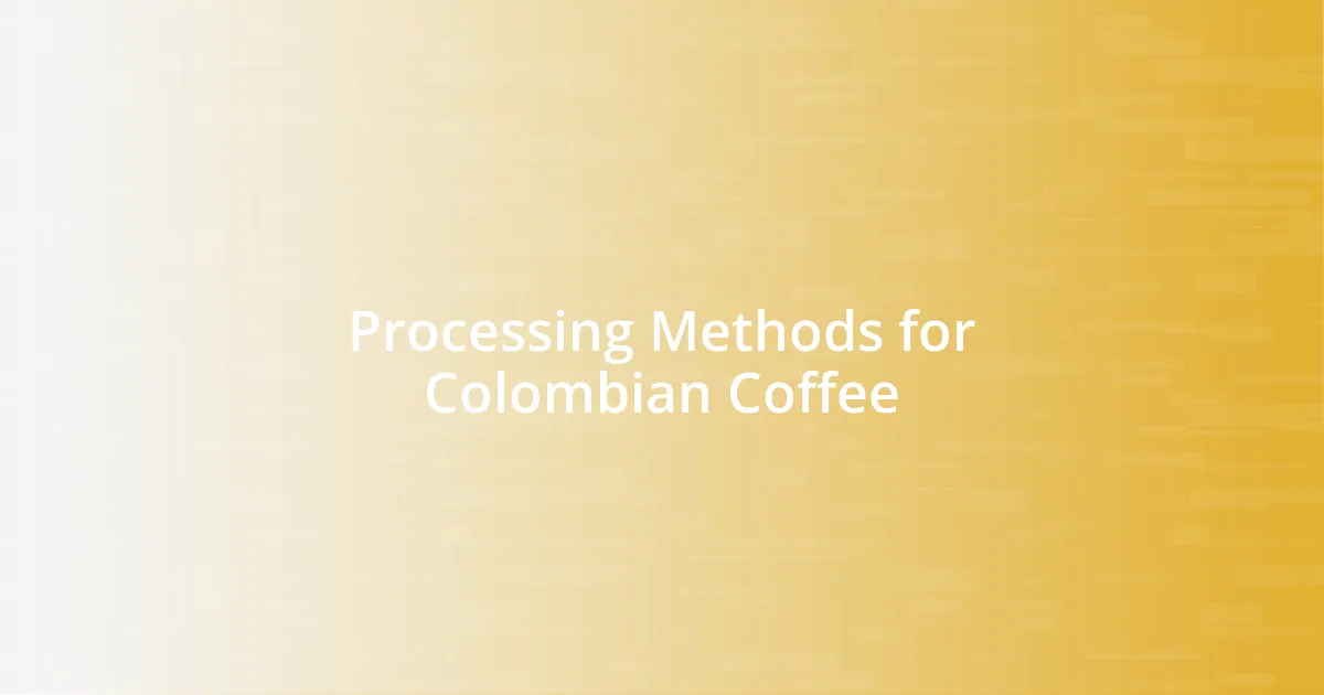 Processing Methods for Colombian Coffee