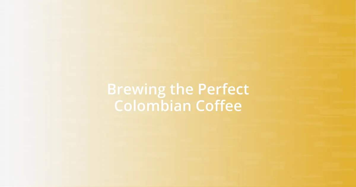 Brewing the Perfect Colombian Coffee