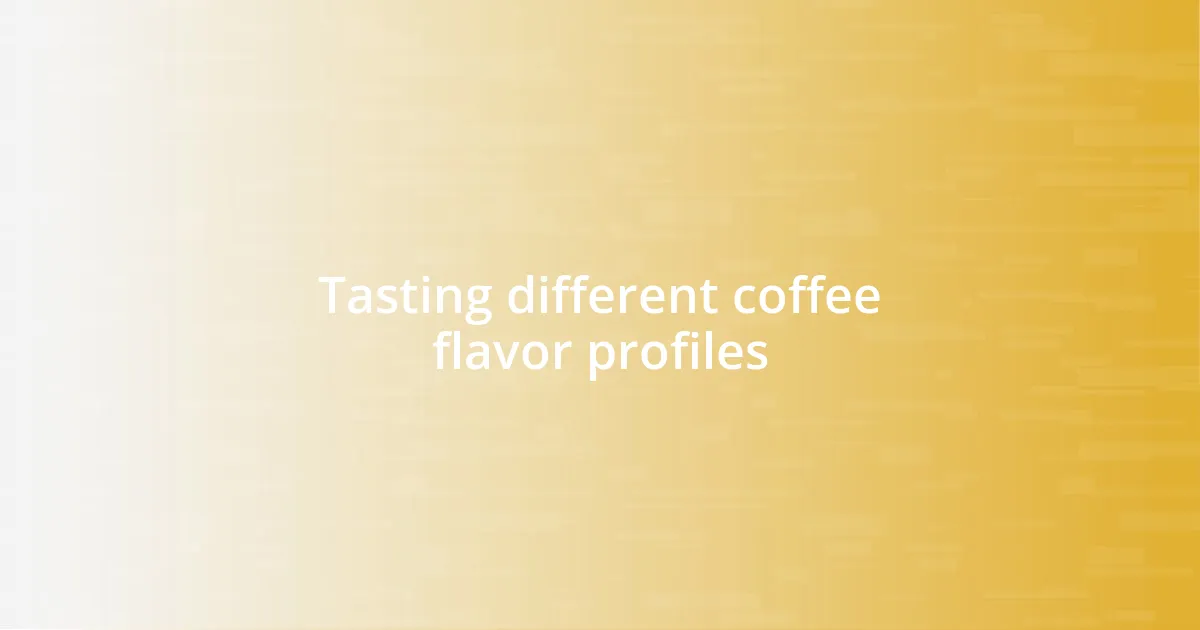 Tasting different coffee flavor profiles