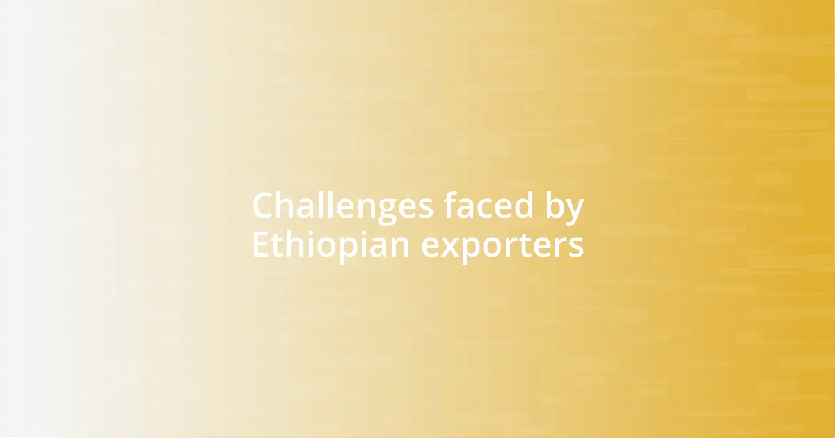 Challenges faced by Ethiopian exporters