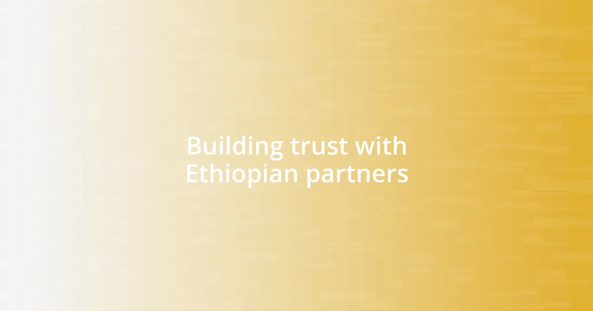 Building trust with Ethiopian partners