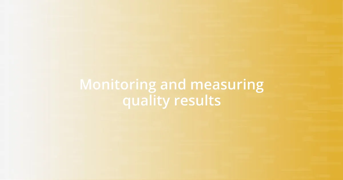 Monitoring and measuring quality results