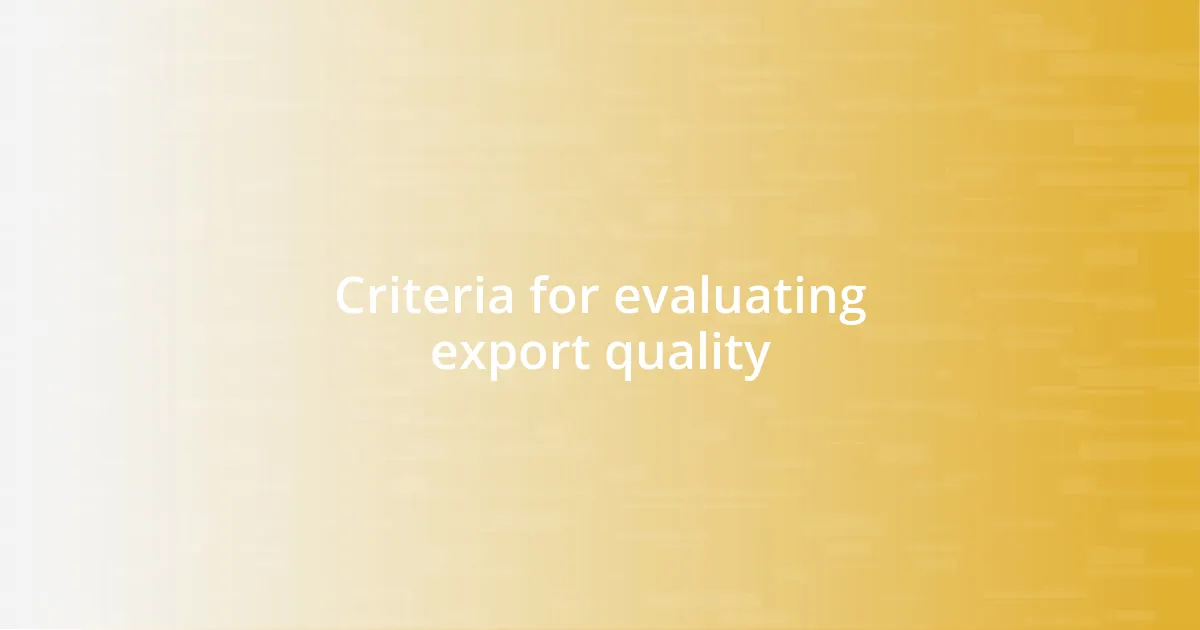 Criteria for evaluating export quality