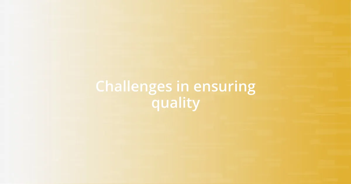 Challenges in ensuring quality