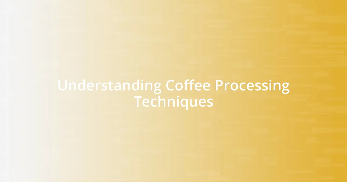 Understanding Coffee Processing Techniques