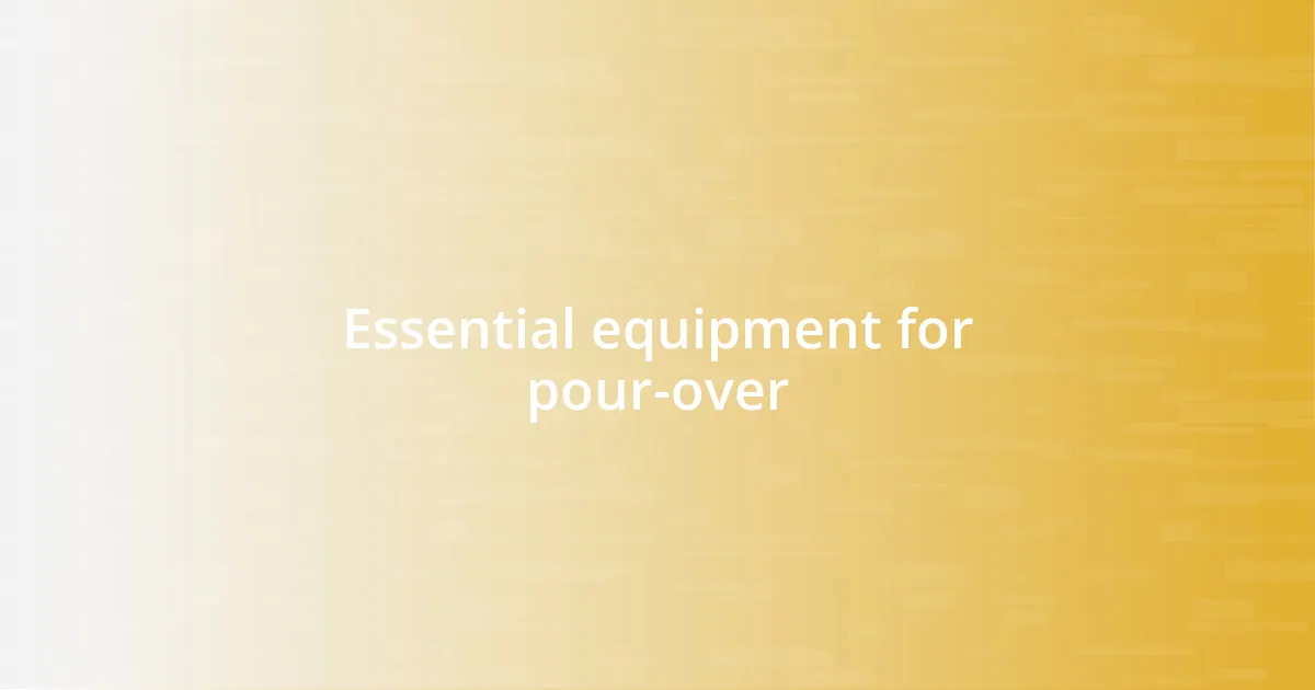 Essential equipment for pour-over