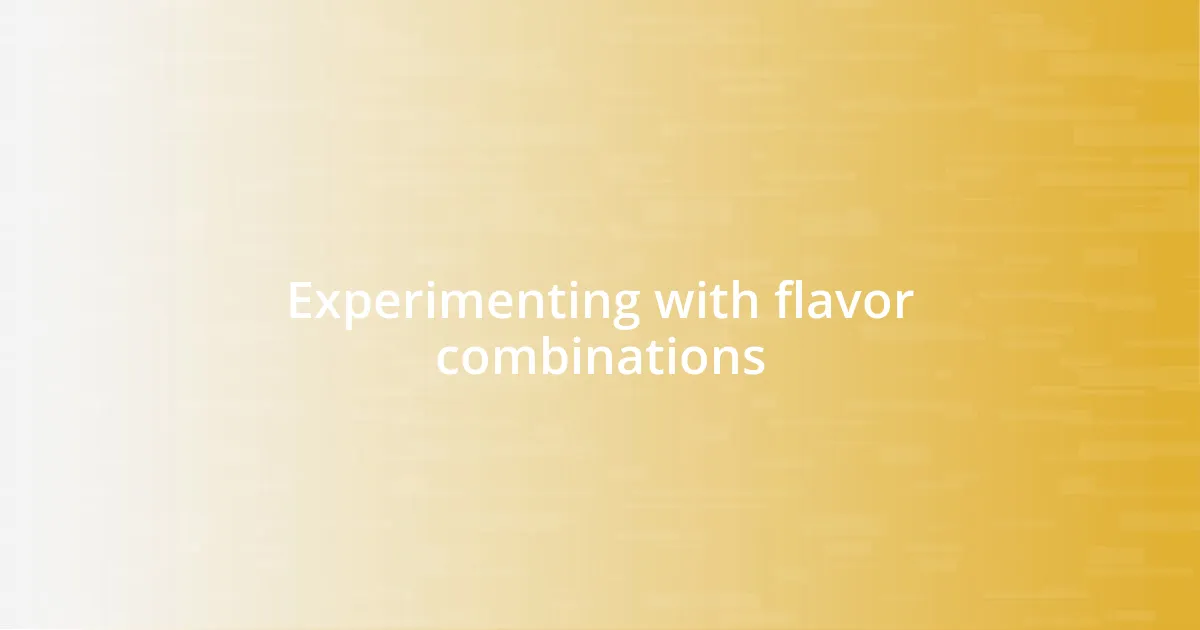 Experimenting with flavor combinations