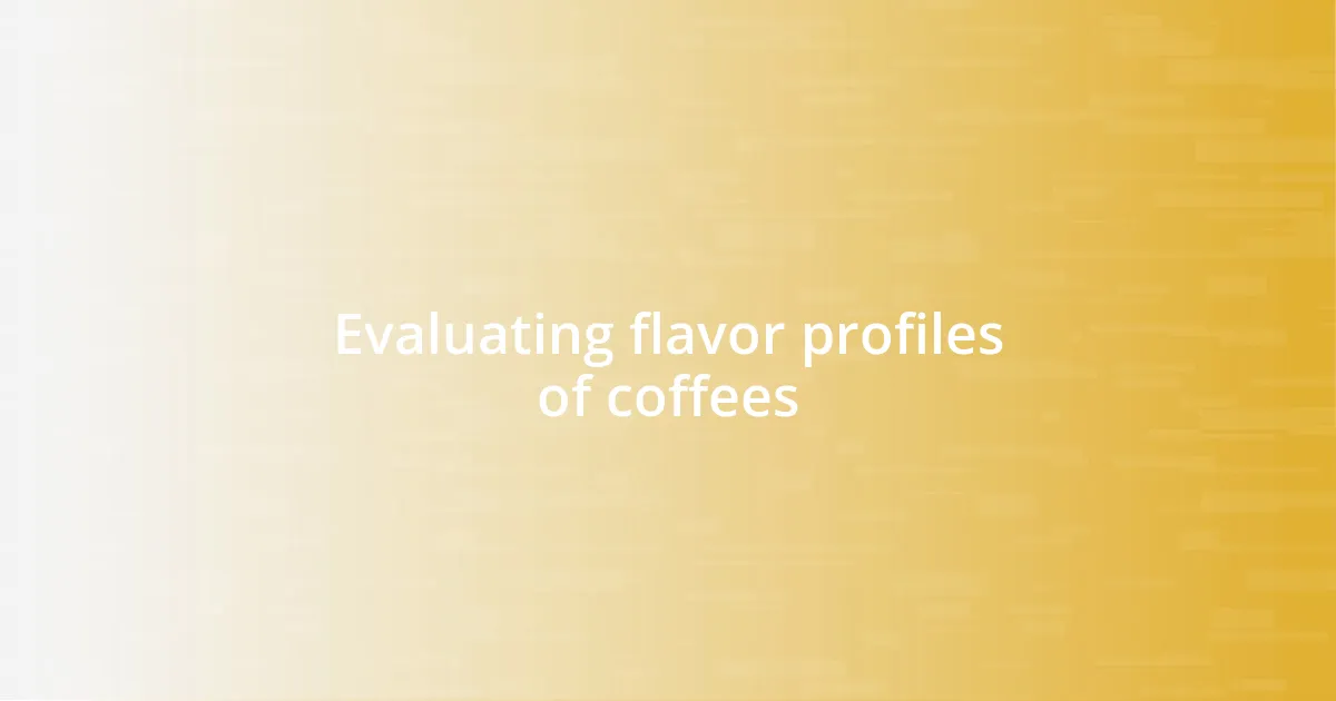 Evaluating flavor profiles of coffees