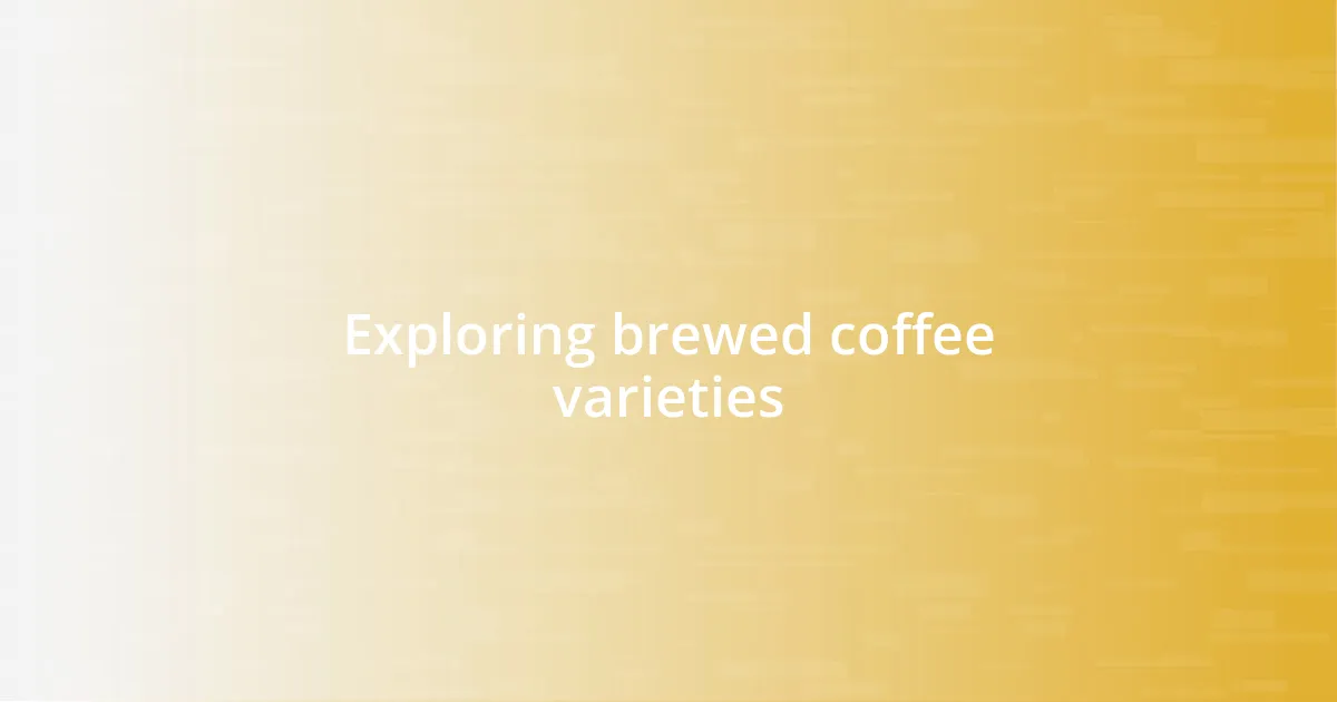 Exploring brewed coffee varieties