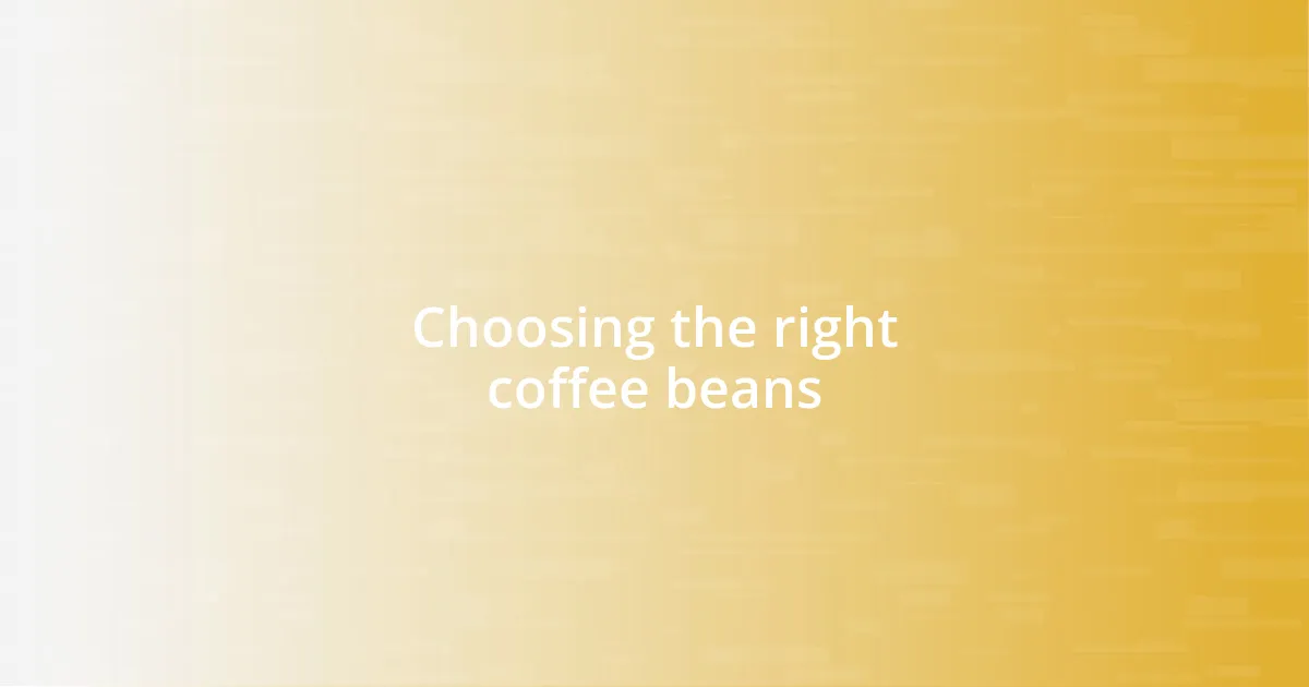 Choosing the right coffee beans