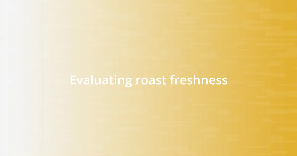 Evaluating roast freshness