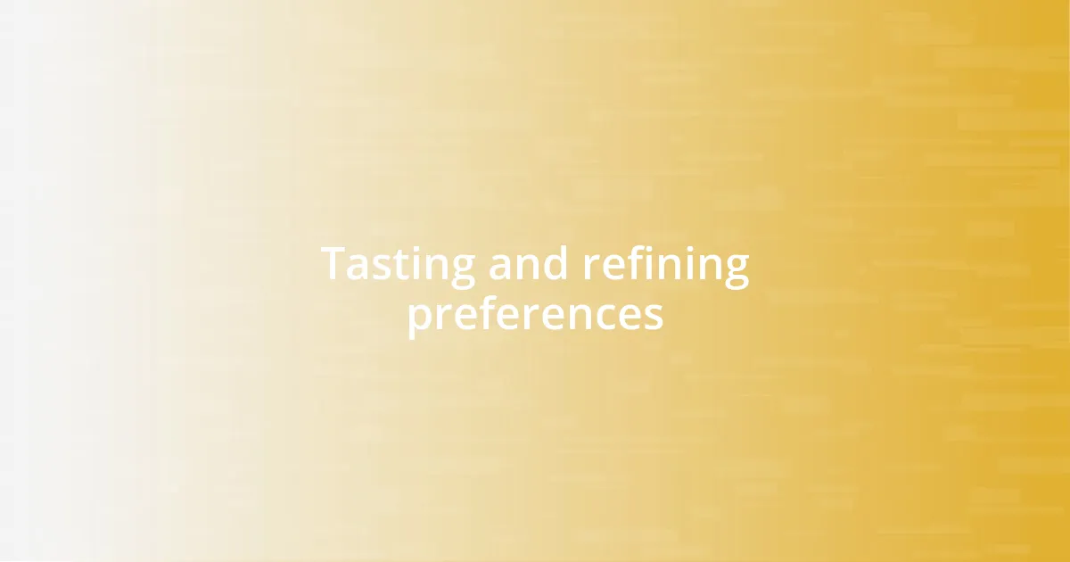 Tasting and refining preferences