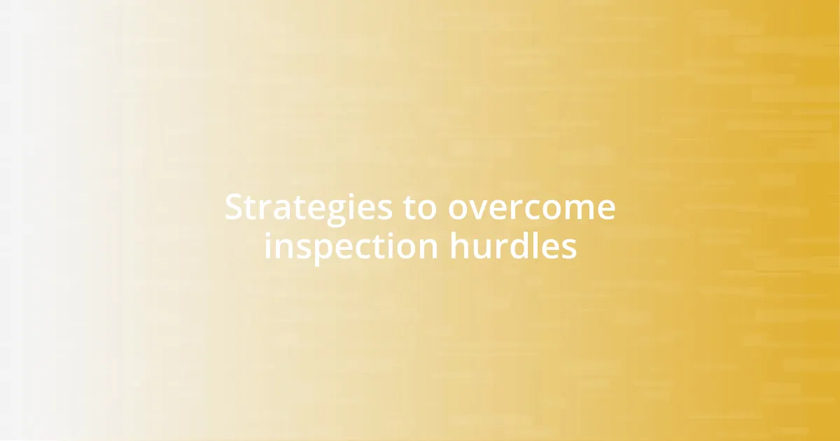 Strategies to overcome inspection hurdles