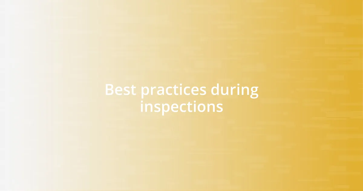 Best practices during inspections