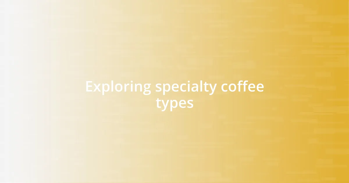Exploring specialty coffee types