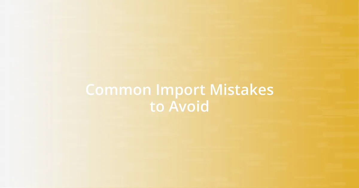 Common Import Mistakes to Avoid