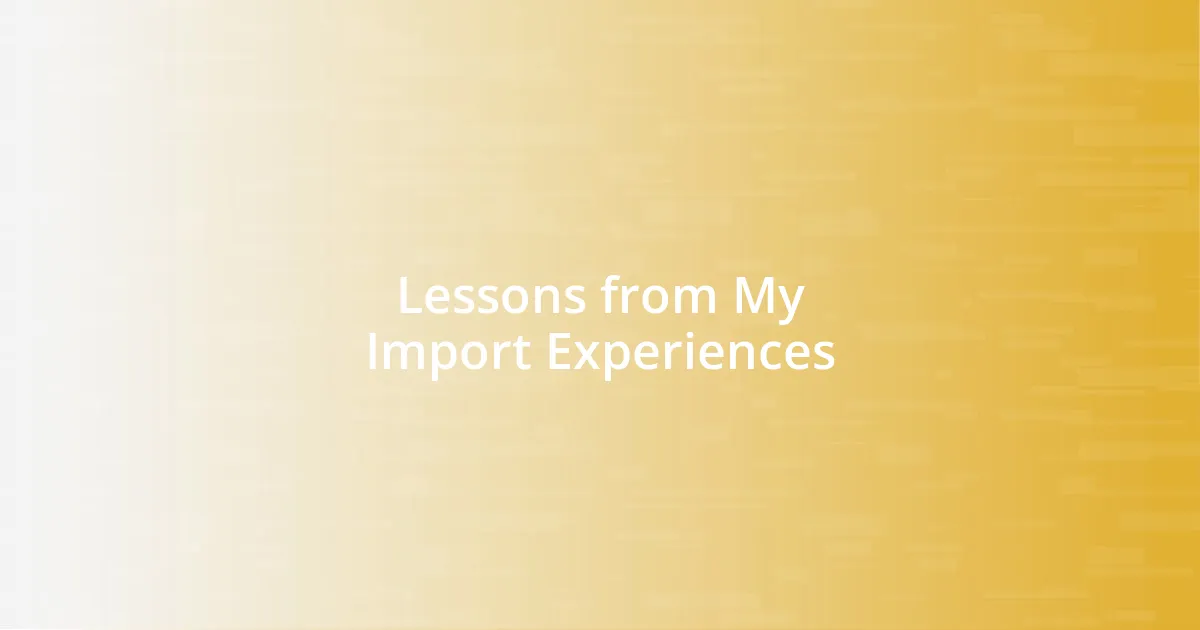 Lessons from My Import Experiences