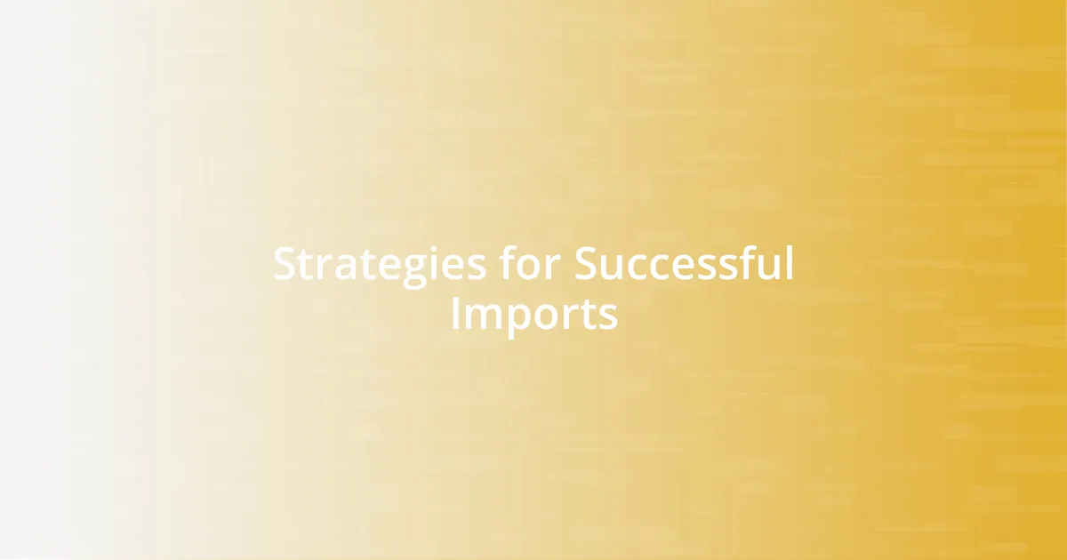Strategies for Successful Imports