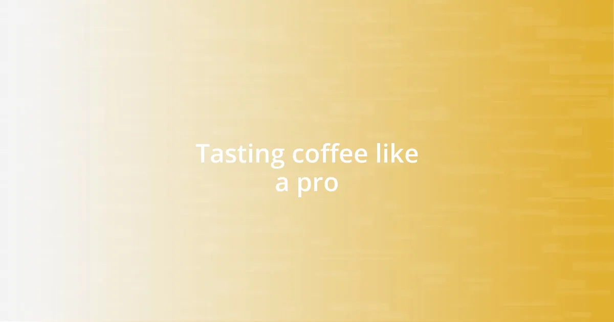 Tasting coffee like a pro