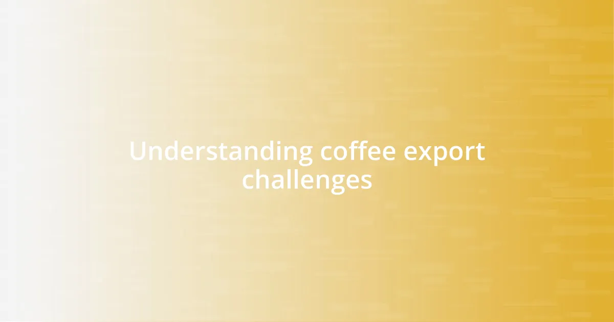 Understanding coffee export challenges