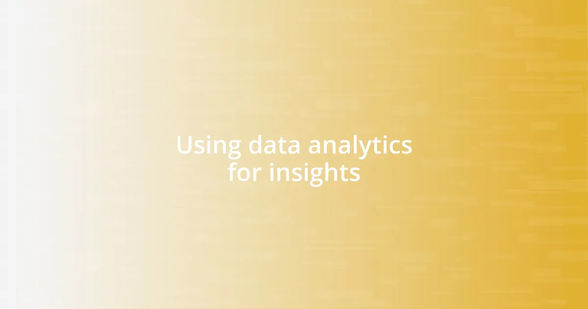 Using data analytics for insights