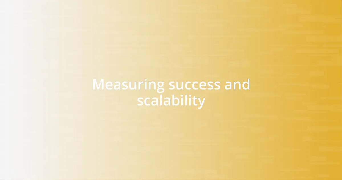 Measuring success and scalability