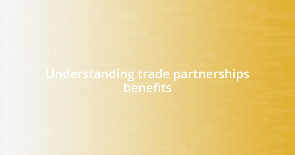 Understanding trade partnerships benefits