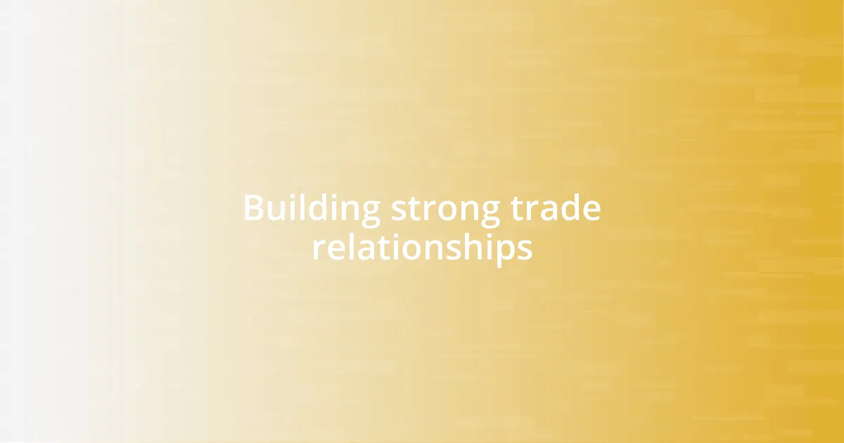 Building strong trade relationships