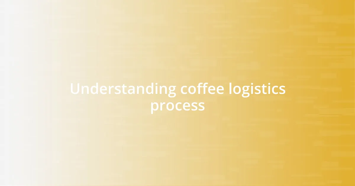 Understanding coffee logistics process