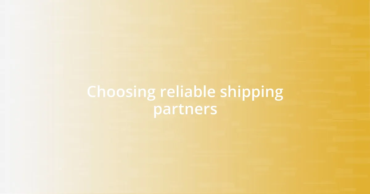 Choosing reliable shipping partners