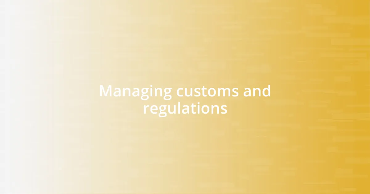 Managing customs and regulations