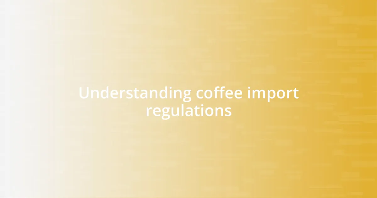 Understanding coffee import regulations