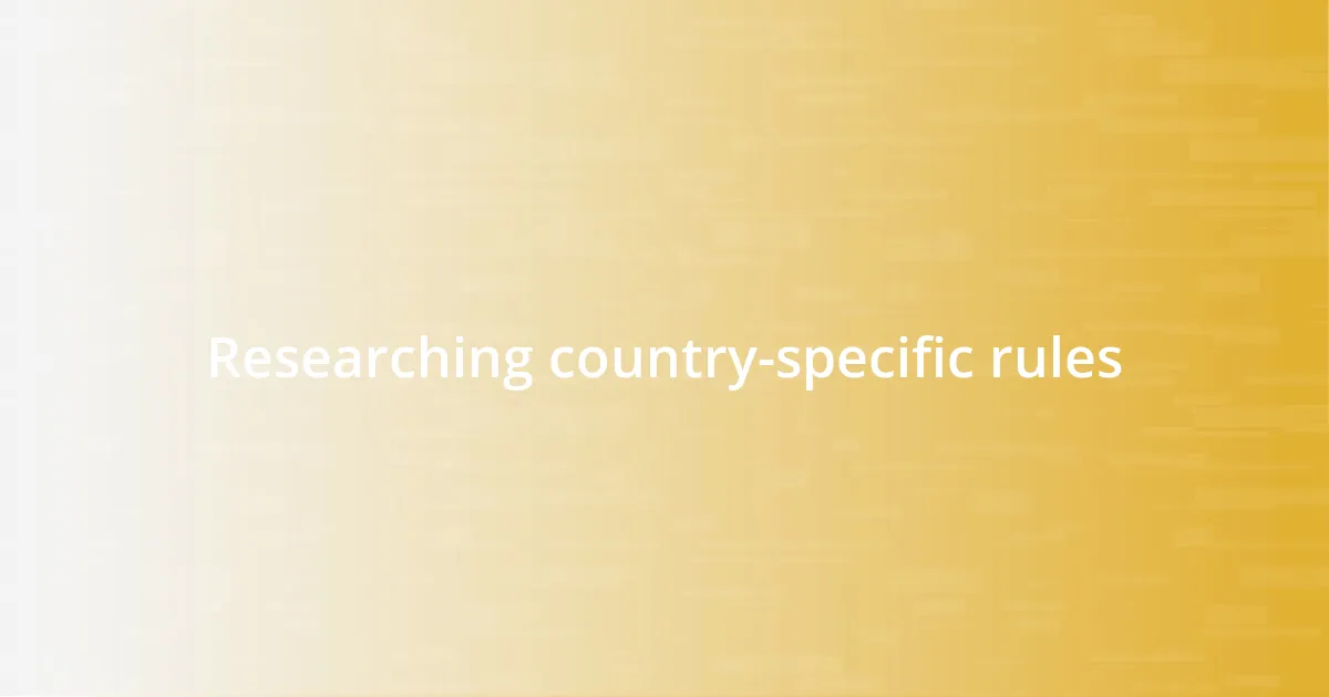 Researching country-specific rules