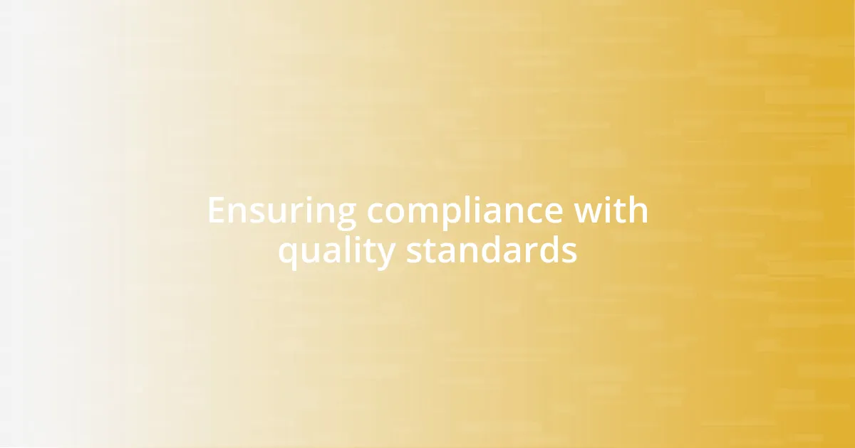 Ensuring compliance with quality standards