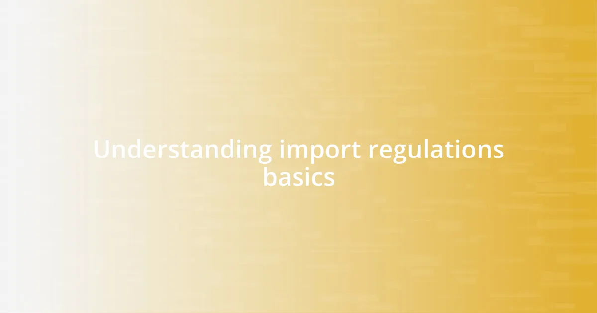Understanding import regulations basics