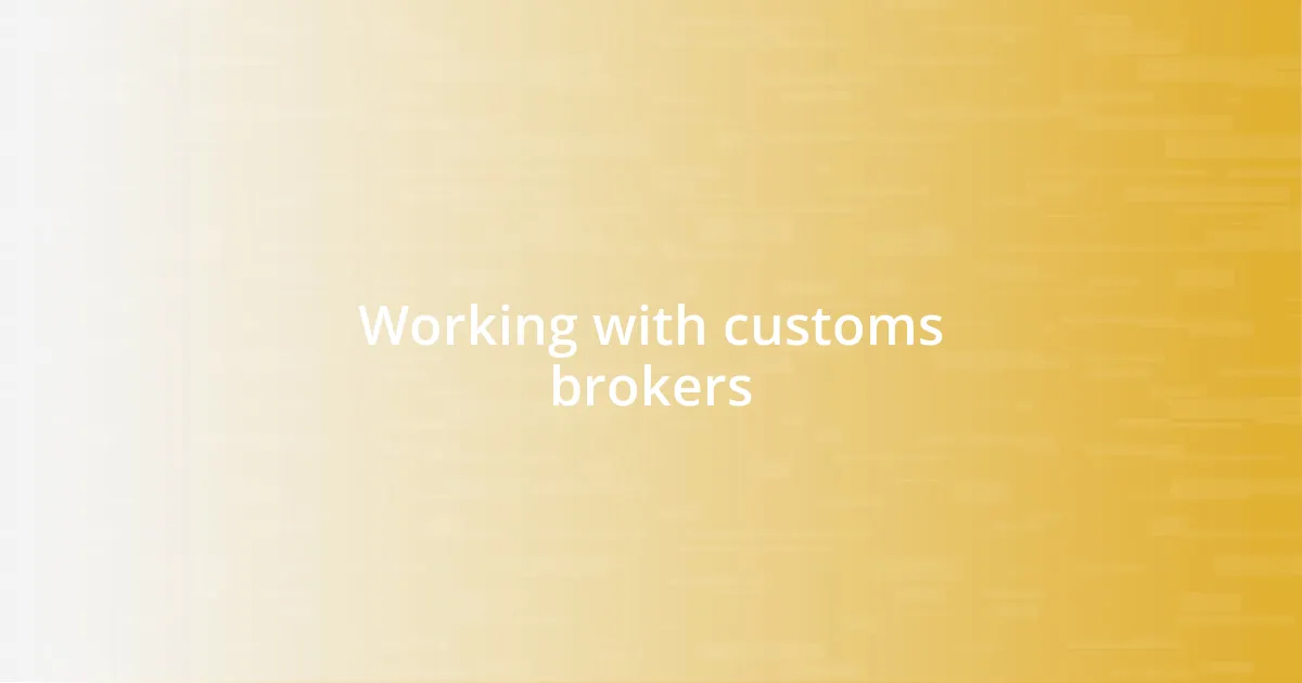 Working with customs brokers
