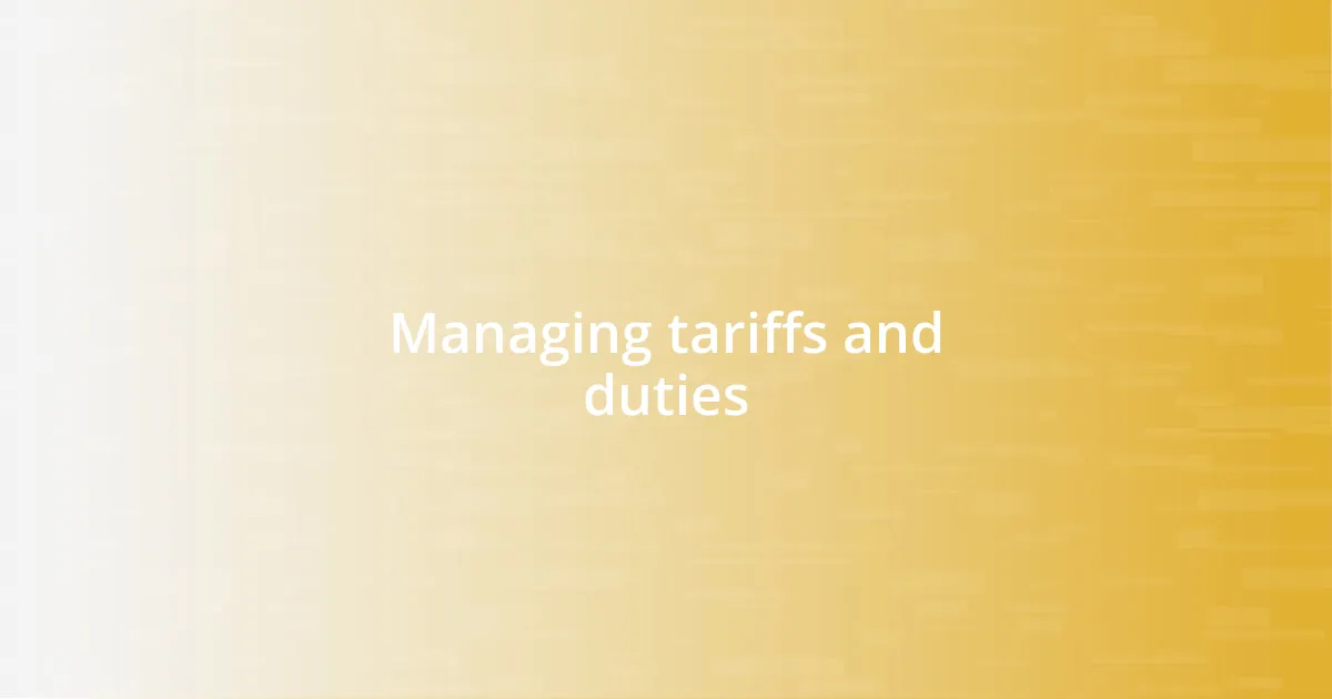 Managing tariffs and duties