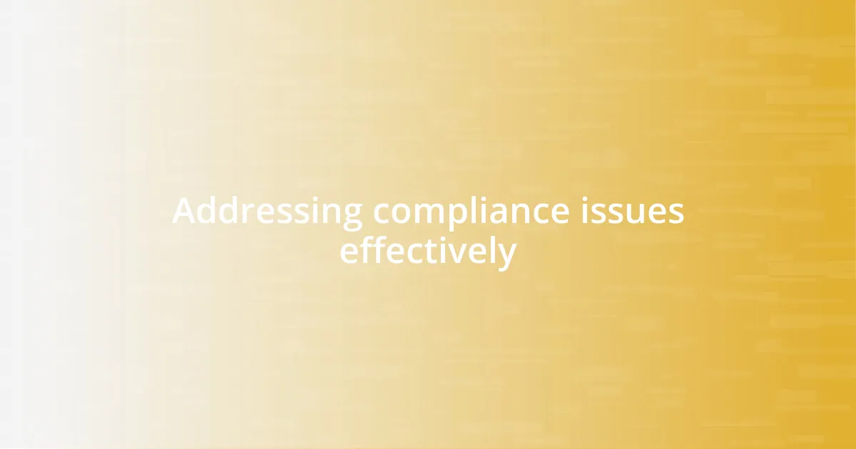 Addressing compliance issues effectively