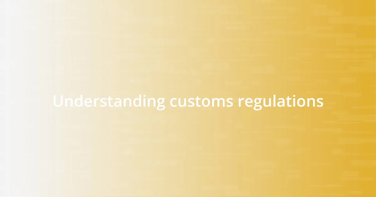Understanding customs regulations