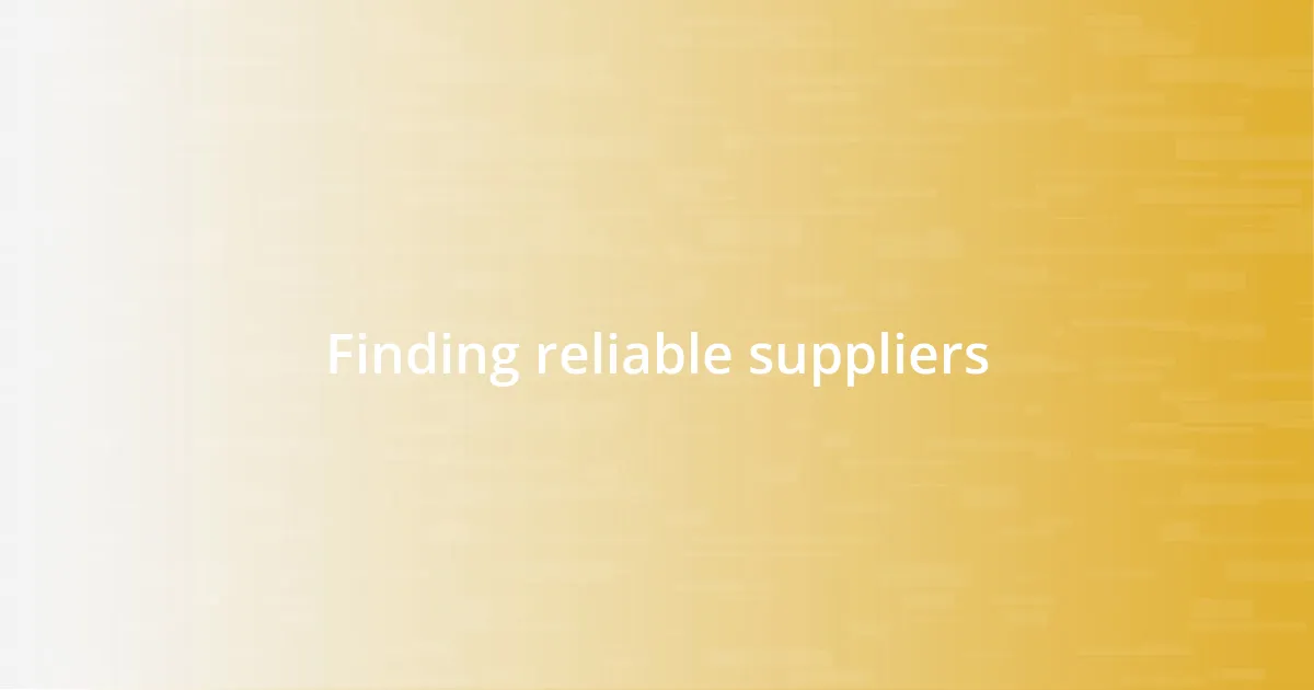 Finding reliable suppliers