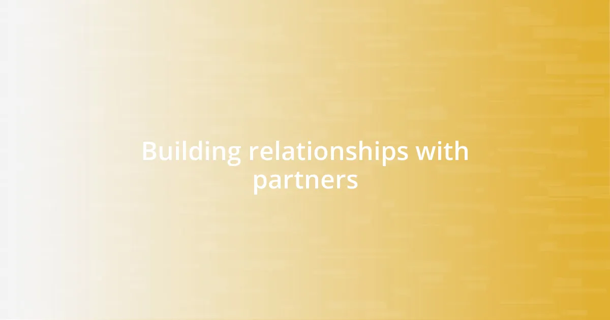 Building relationships with partners