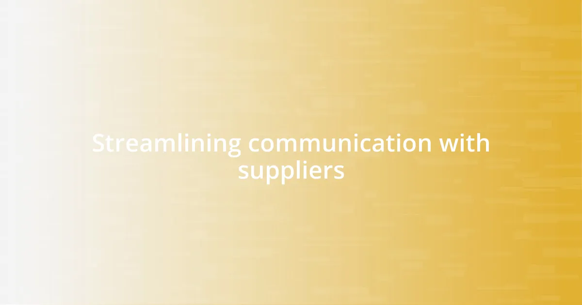 Streamlining communication with suppliers
