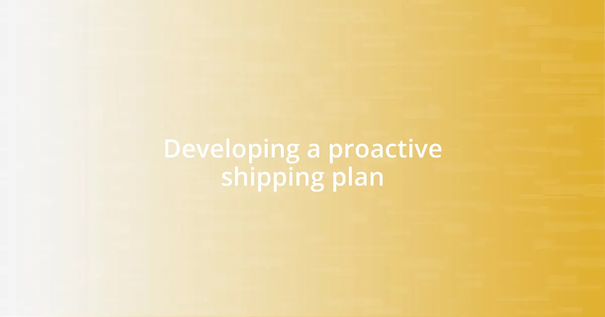 Developing a proactive shipping plan