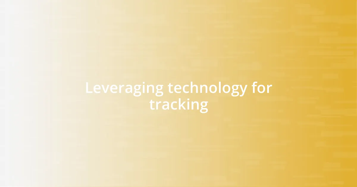 Leveraging technology for tracking