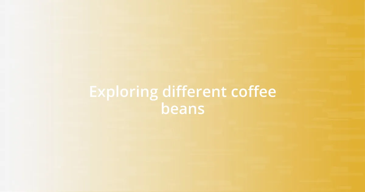 Exploring different coffee beans