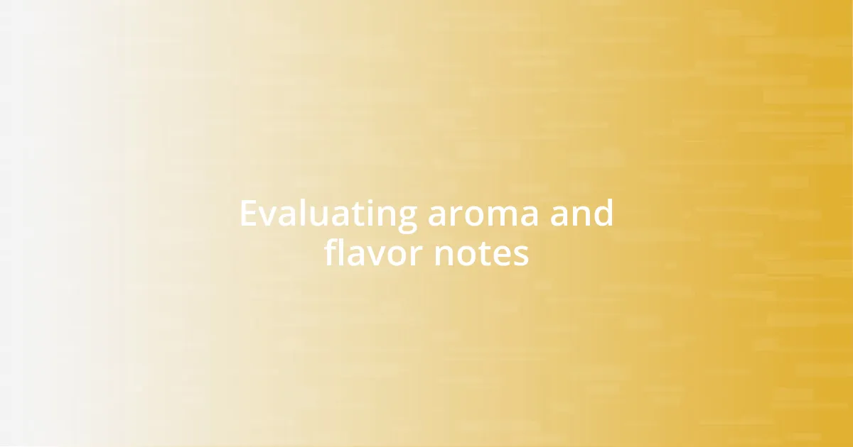 Evaluating aroma and flavor notes