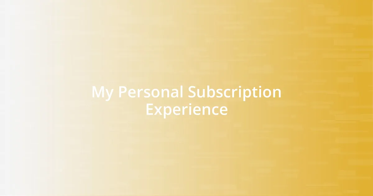 My Personal Subscription Experience