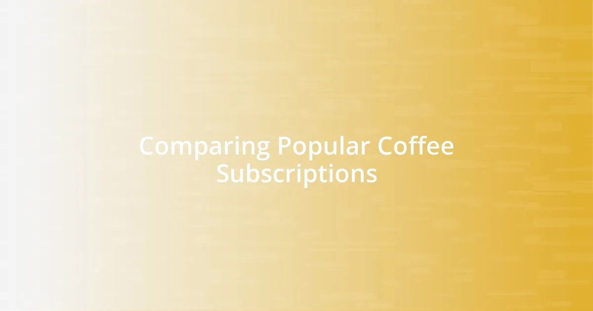 Comparing Popular Coffee Subscriptions