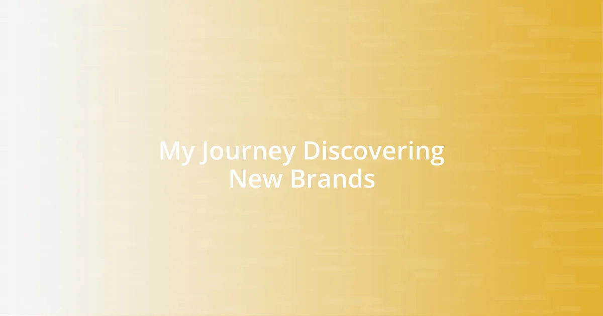My Journey Discovering New Brands